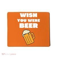 Funny Wish You Were Beer Mousepad thumb 0