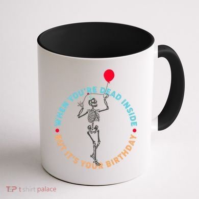 Funny When You're Dead Inside But It's Your Birthday Skeleton Coffee Mug back