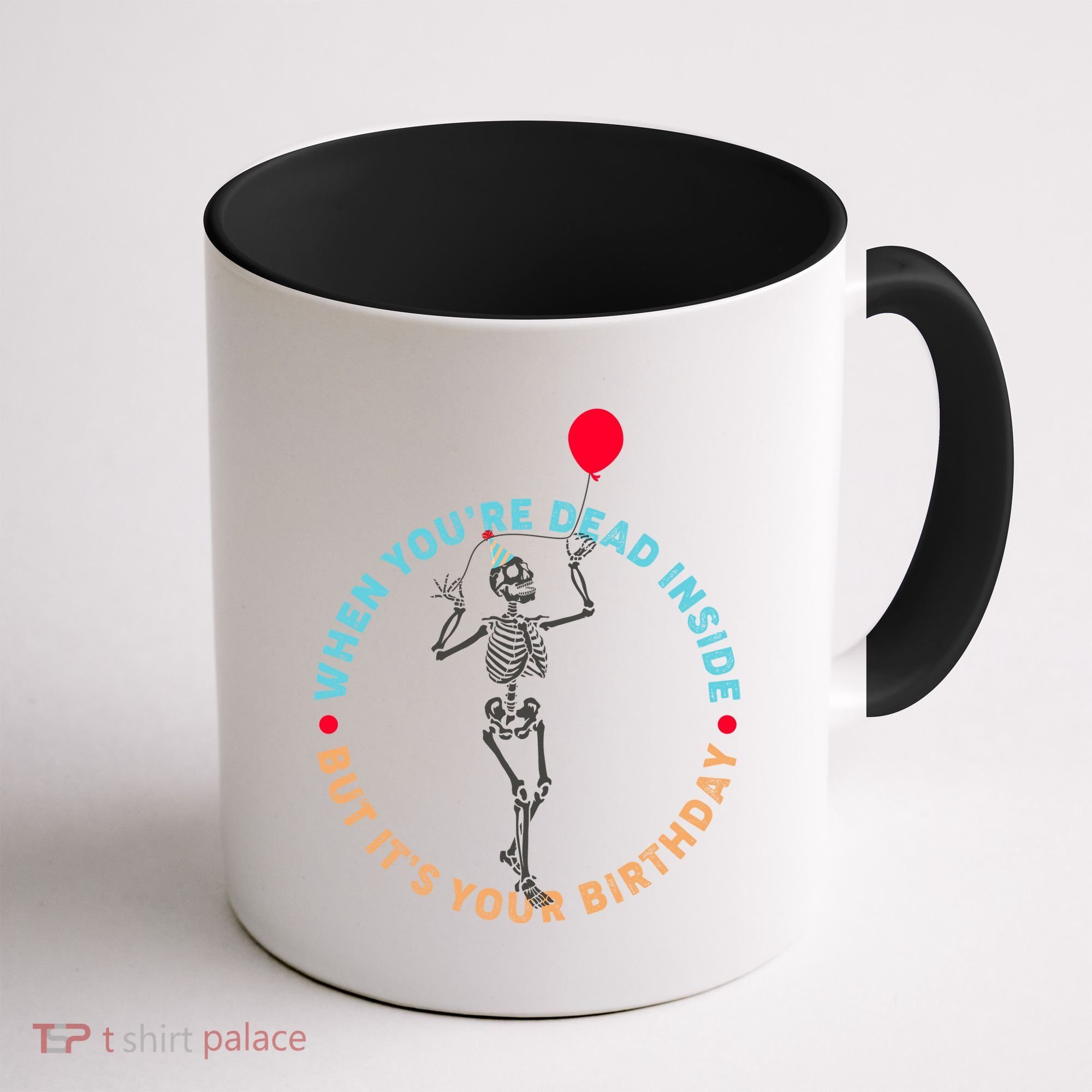 Funny When You're Dead Inside But It's Your Birthday Skeleton Coffee Mug