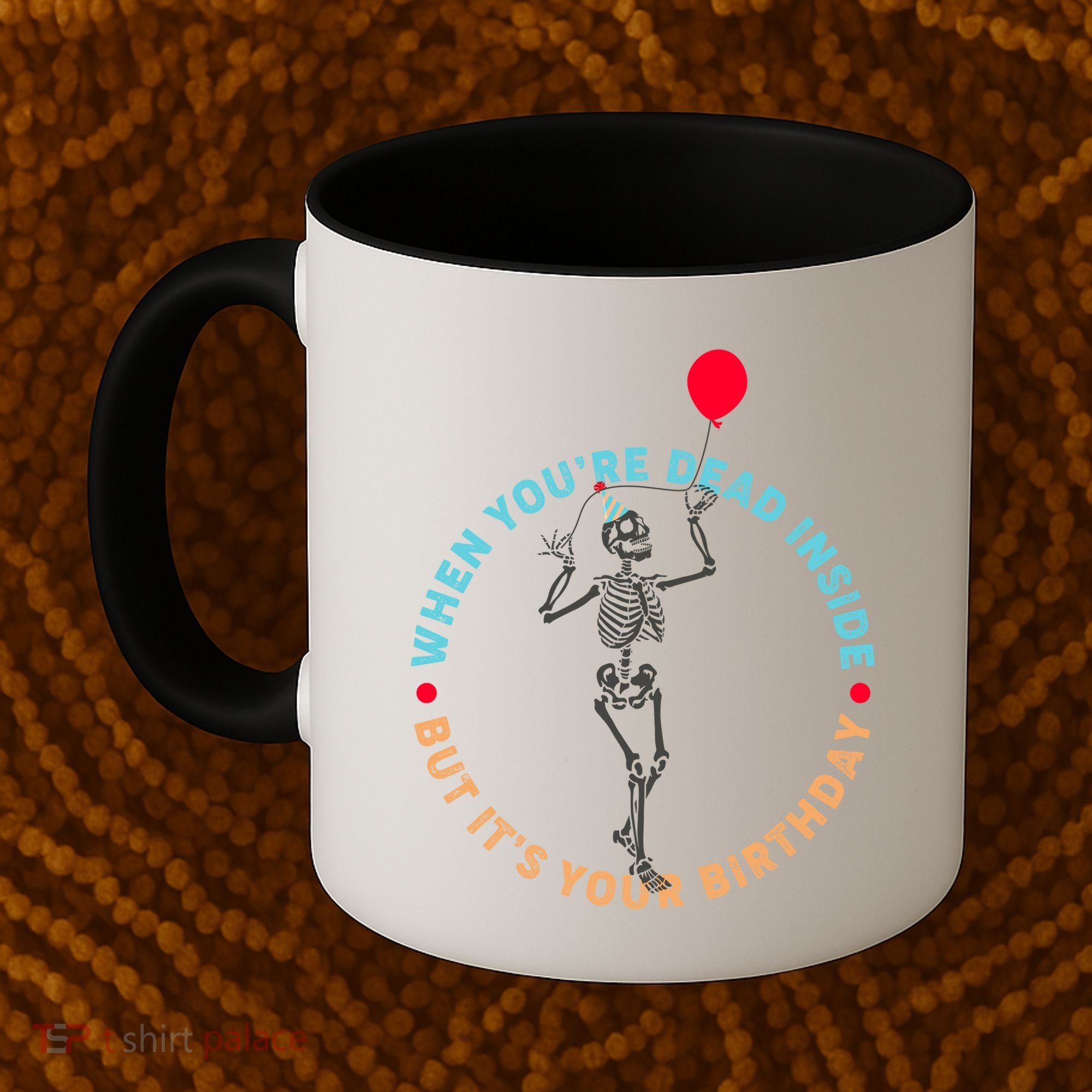 Funny When You're Dead Inside But It's Your Birthday Skeleton Coffee Mug