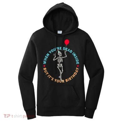 Funny When You're Dead Inside But It's Your Birthday Skeleton Women's Hoodie
