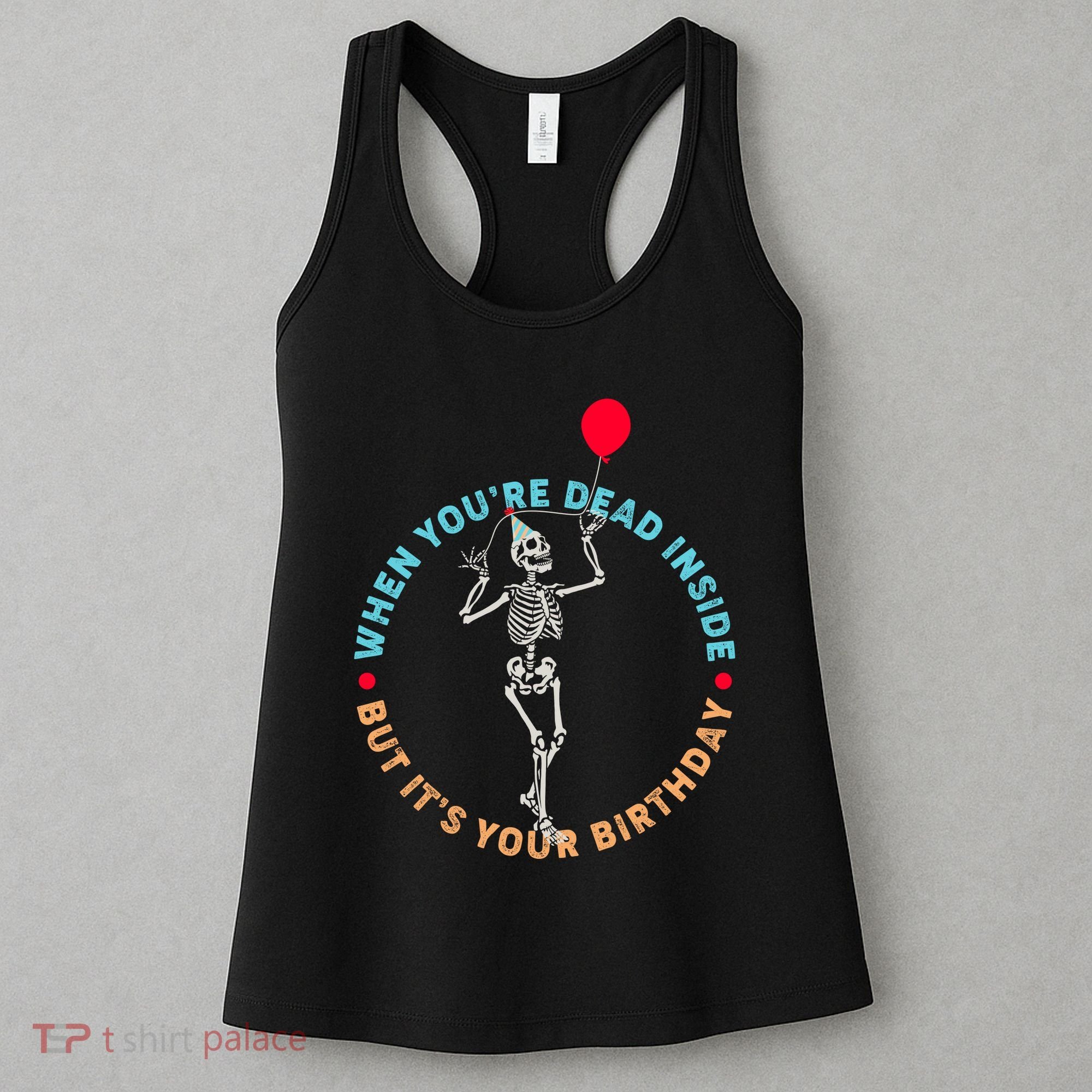 Funny When You're Dead Inside But It's Your Birthday Skeleton Women's Tank Top