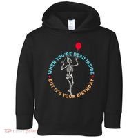 Funny When You're Dead Inside But It's Your Birthday Skeleton Toddler Hoodie thumb 0