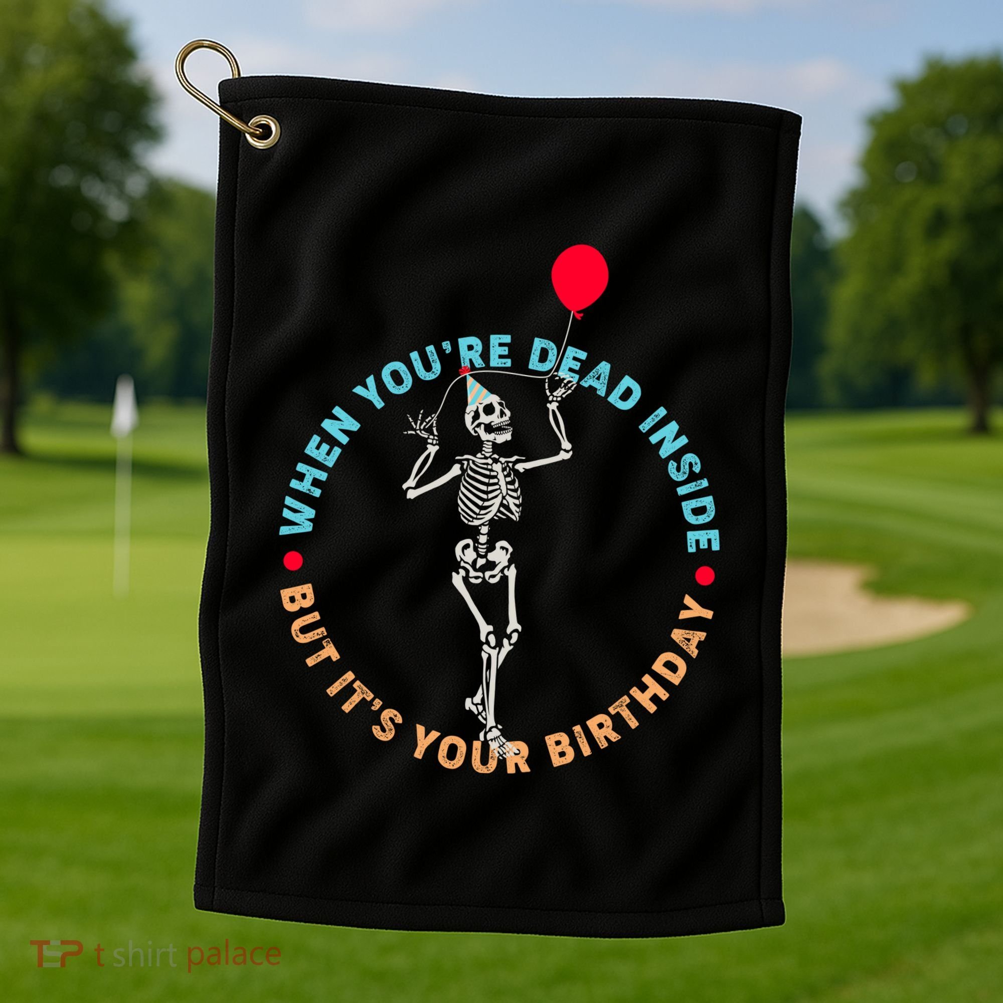 Funny When You're Dead Inside But It's Your Birthday Skeleton Golf Towel