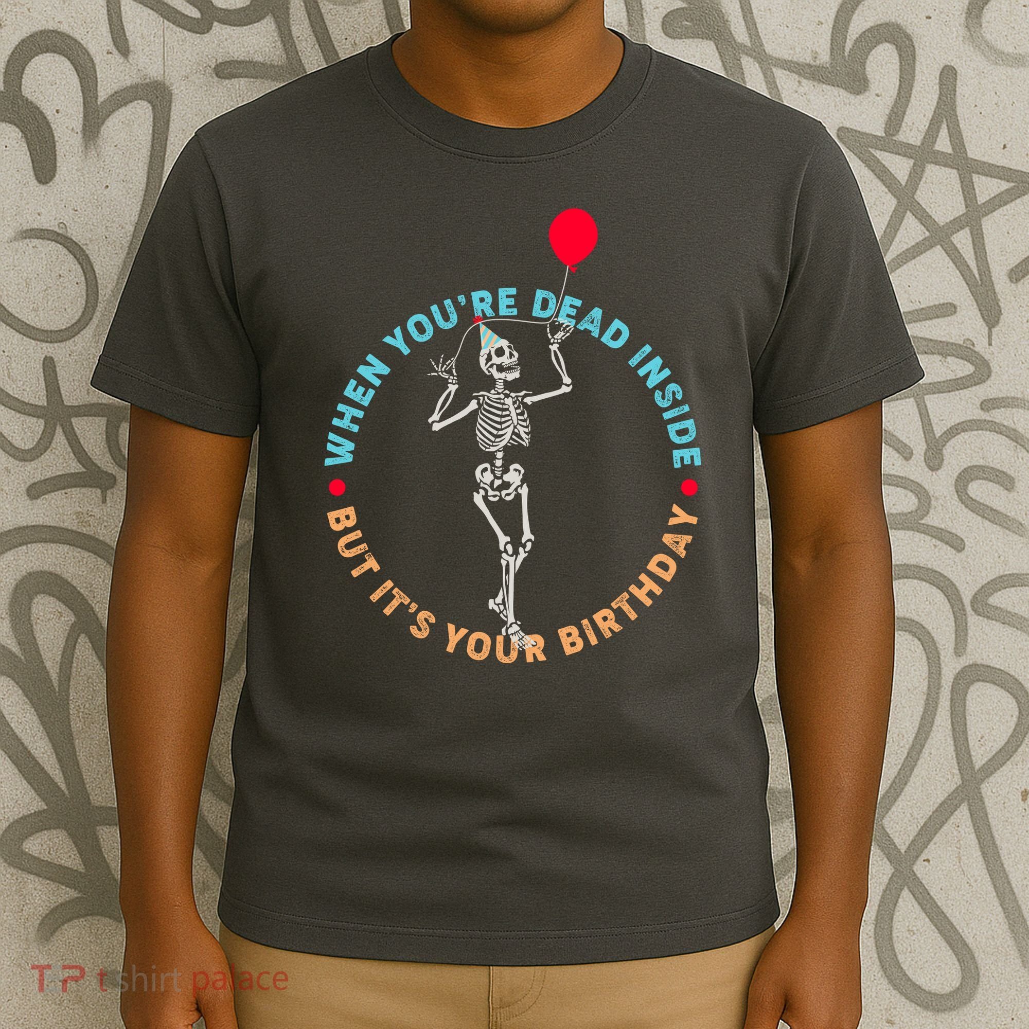 Funny When You're Dead Inside But It's Your Birthday Skeleton T-Shirt