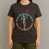 Funny When You're Dead Inside But It's Your Birthday Skeleton T-Shirt thumb 4
