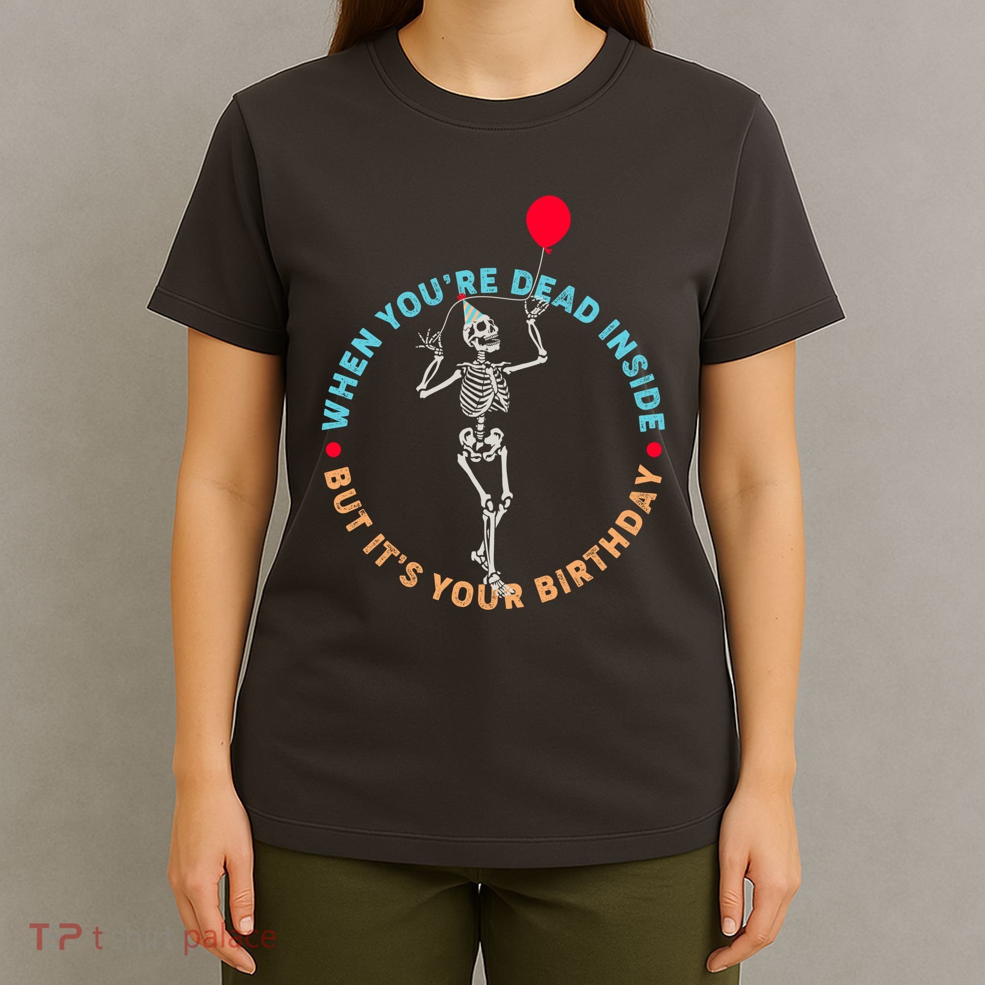 Funny When You're Dead Inside But It's Your Birthday Skeleton T-Shirt