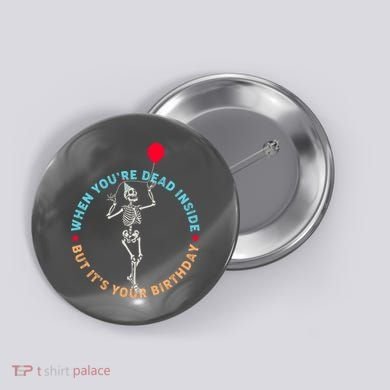 Funny When You're Dead Inside But It's Your Birthday Skeleton Button
