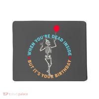 Funny When You're Dead Inside But It's Your Birthday Skeleton Mousepad thumb 0