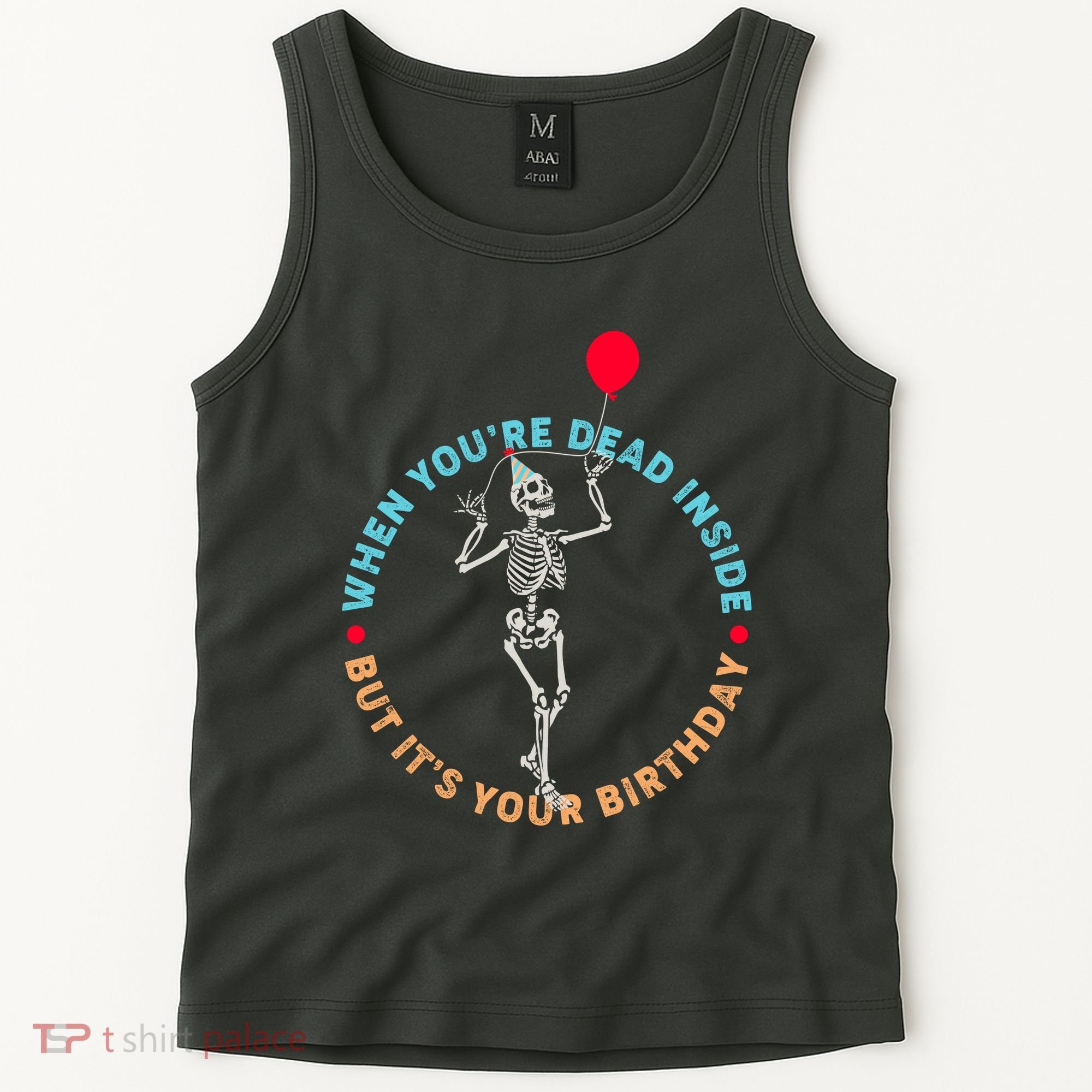 Funny When You're Dead Inside But It's Your Birthday Skeleton Tank Top