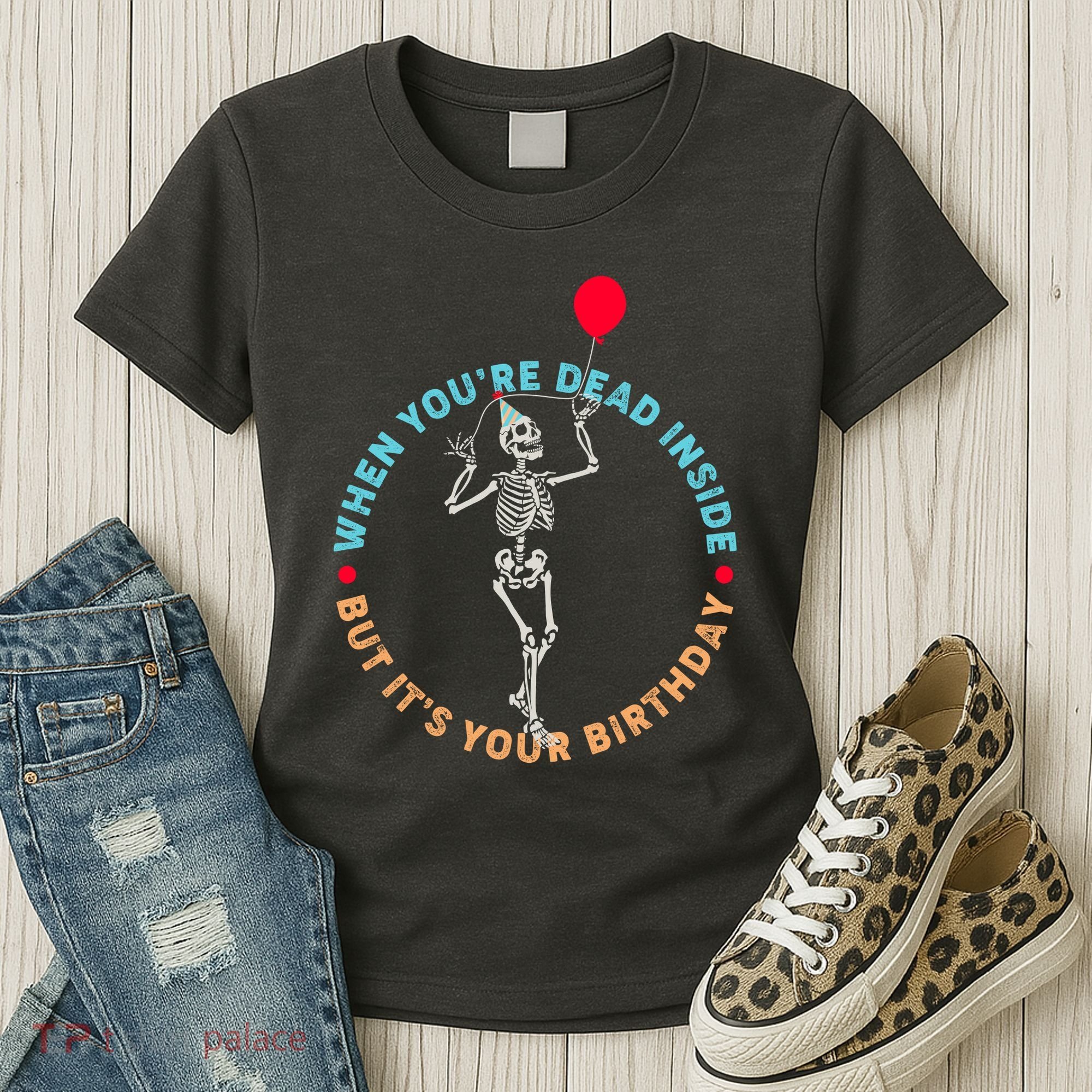 Funny When You're Dead Inside But It's Your Birthday Skeleton Women's T-Shirt