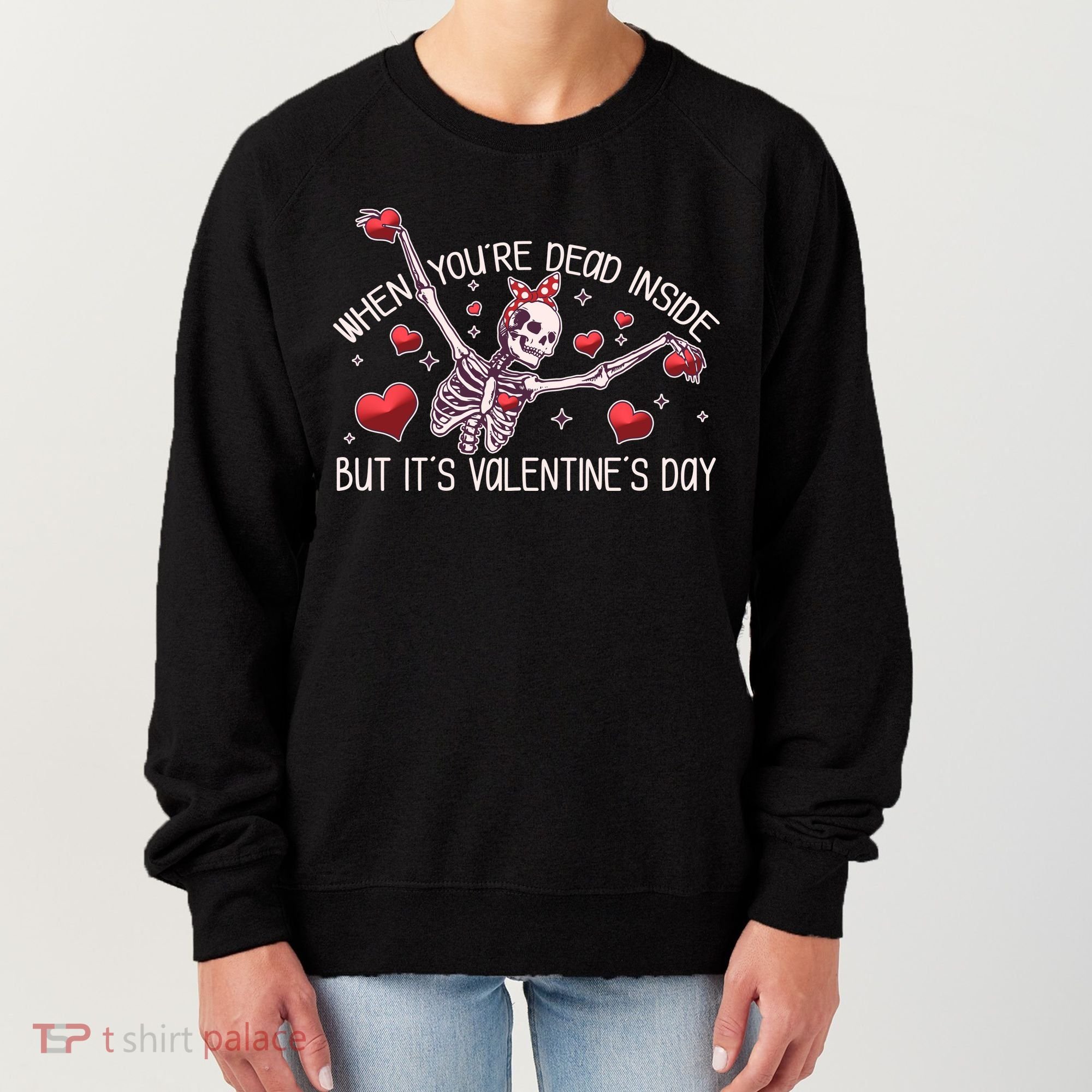 Funny When You're Dead Inside But It's Valentine's Day Heart Skeleton Women's Sweatshirt