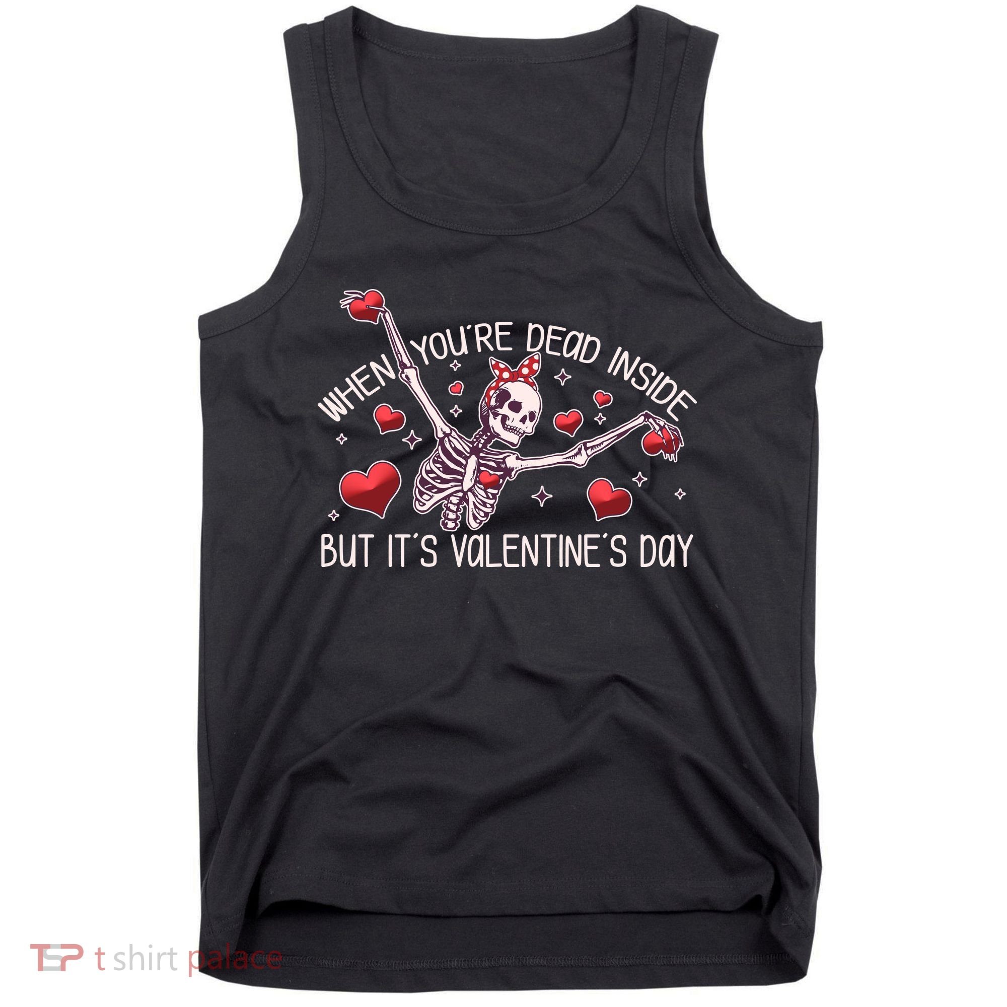 Funny When You're Dead Inside But It's Valentine's Day Heart Skeleton Tank Top