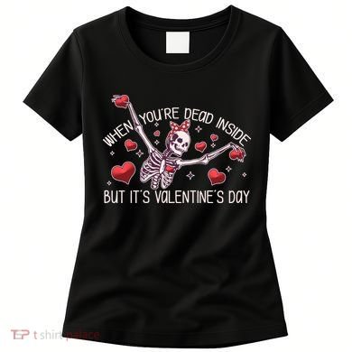 Funny When You're Dead Inside But It's Valentine's Day Heart Skeleton Women's T-Shirt