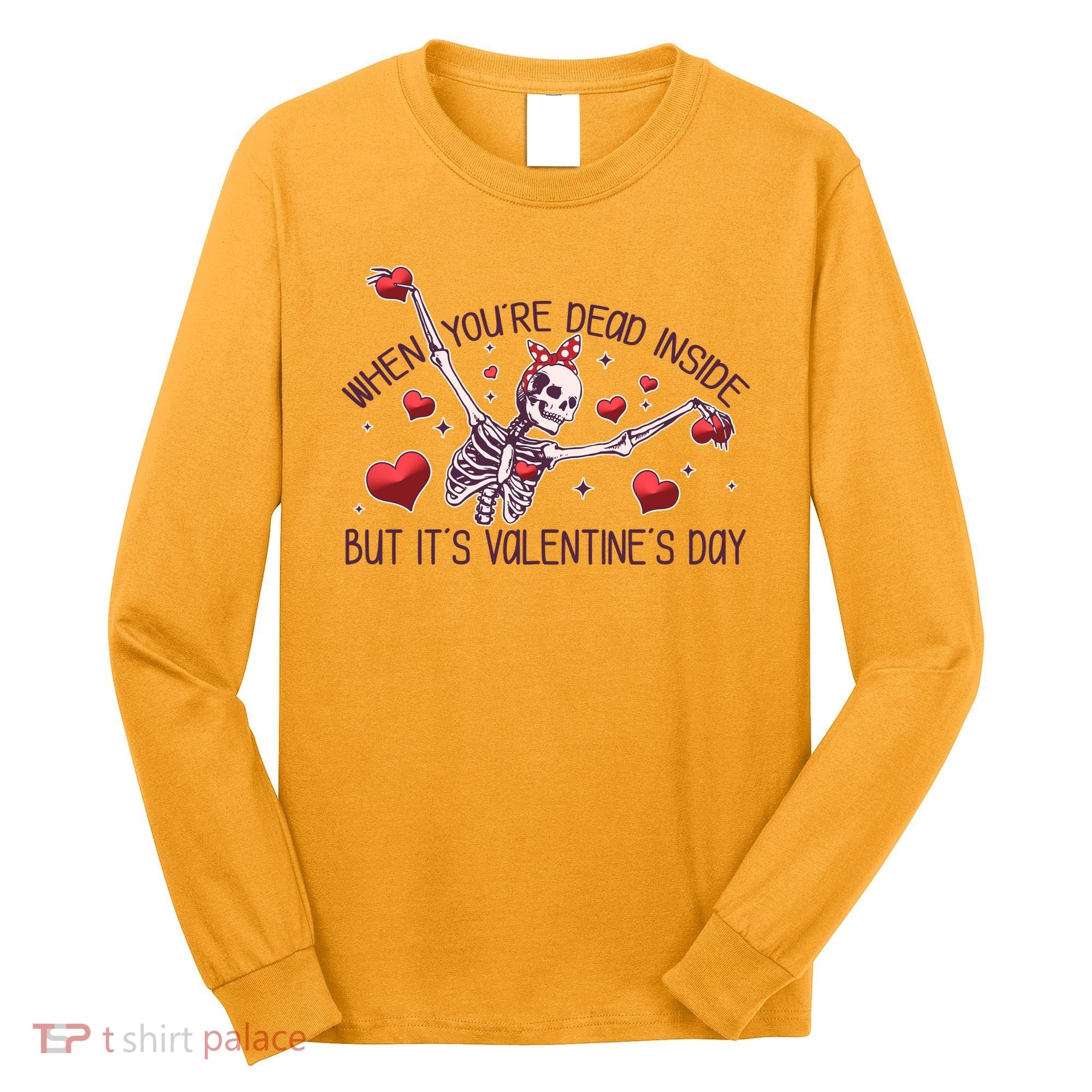 Funny When You're Dead Inside But It's Valentine's Day Heart Skeleton Long Sleeve Shirt