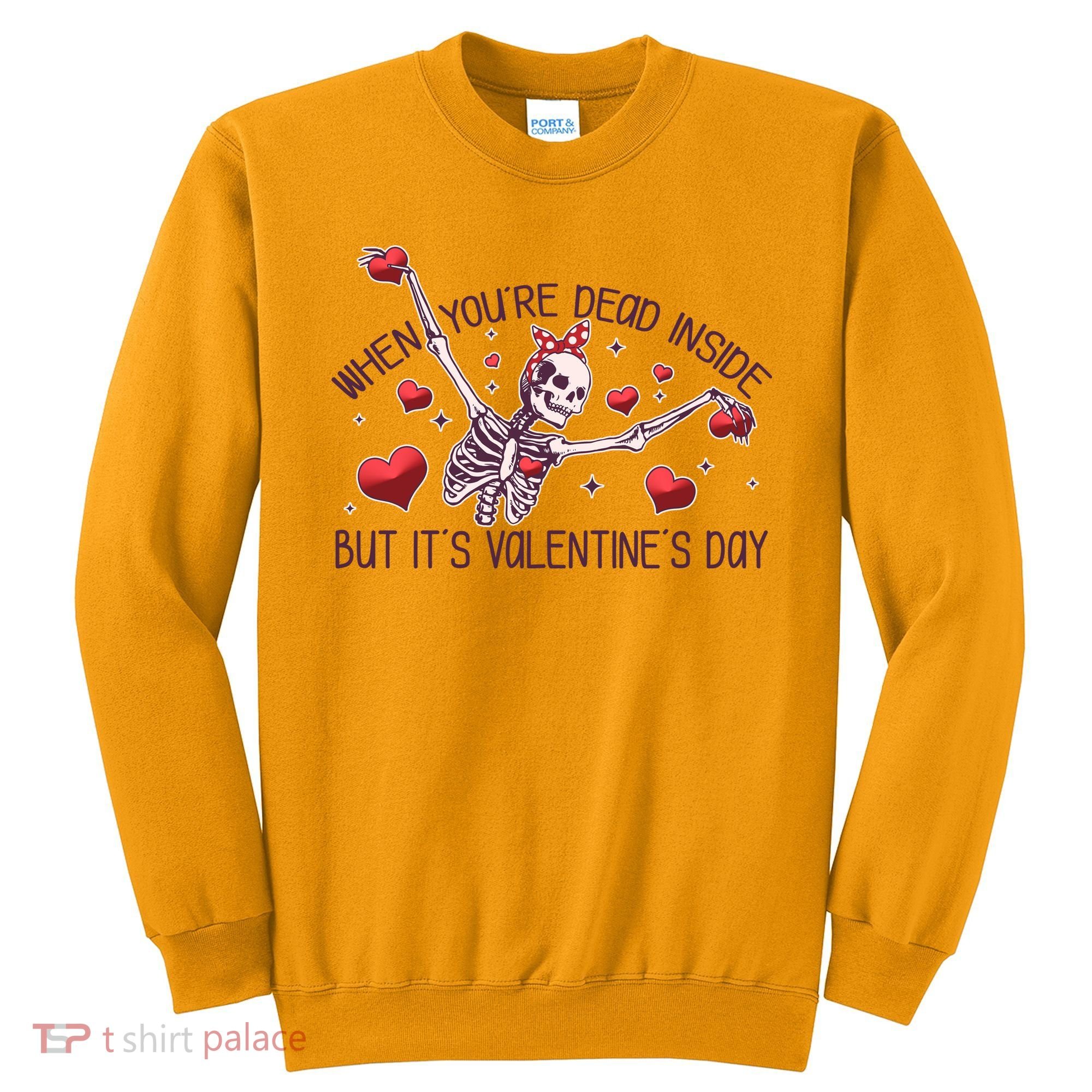 Funny When You're Dead Inside But It's Valentine's Day Heart Skeleton Sweatshirt