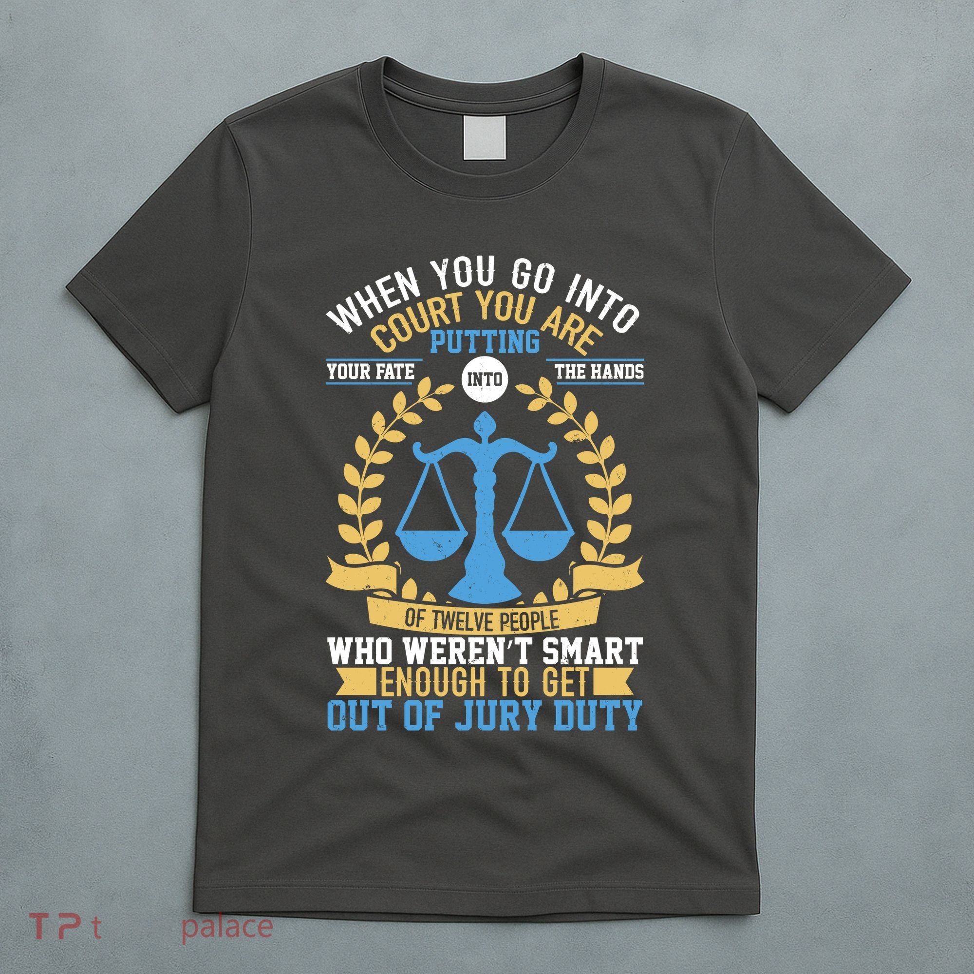 Funny When You Go Into Court T-Shirt