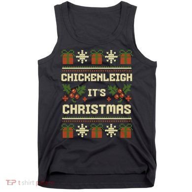 Funny Xmas Chickenleigh Its Sweater Ugly Christmas Gift Tank Top
