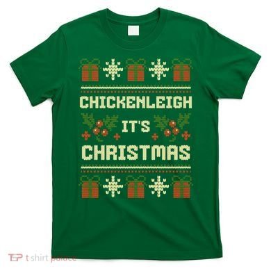 Funny Xmas Chickenleigh Its Sweater Ugly Christmas Gift T-Shirt