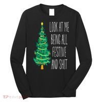 Funny Xmas Look At Me Being All Festive And Shit Long Sleeve Shirt thumb 0