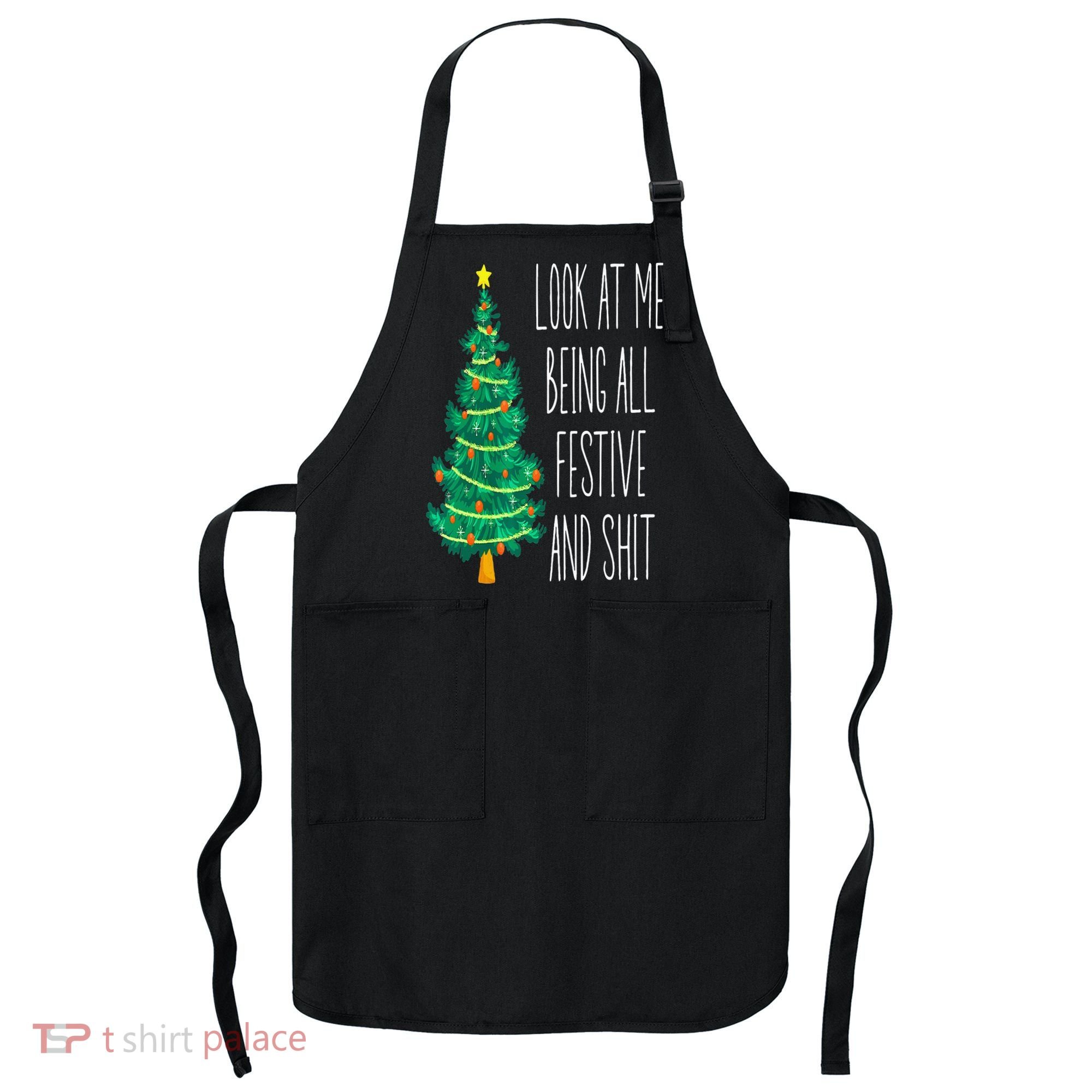 Funny Xmas Look At Me Being All Festive And Shit Apron