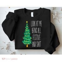 Funny Xmas Look At Me Being All Festive And Shit Sweatshirt thumb 2