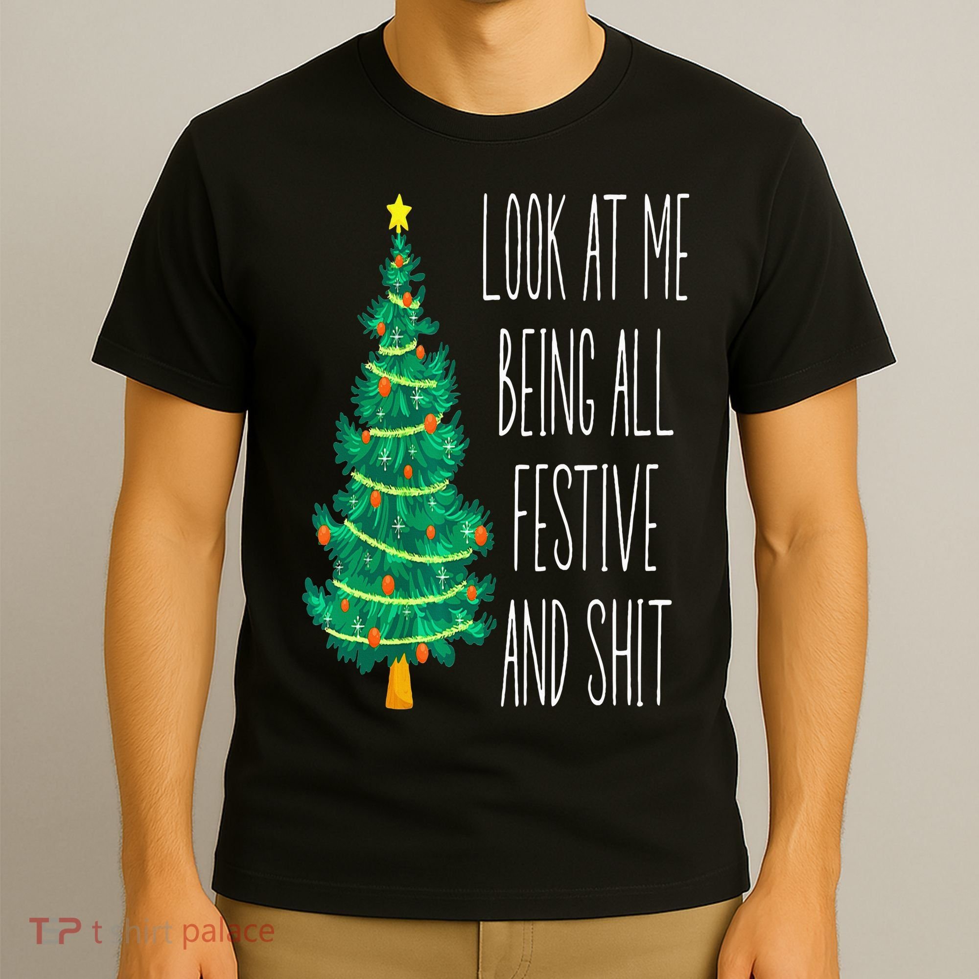 Funny Xmas Look At Me Being All Festive And Shit T-Shirt