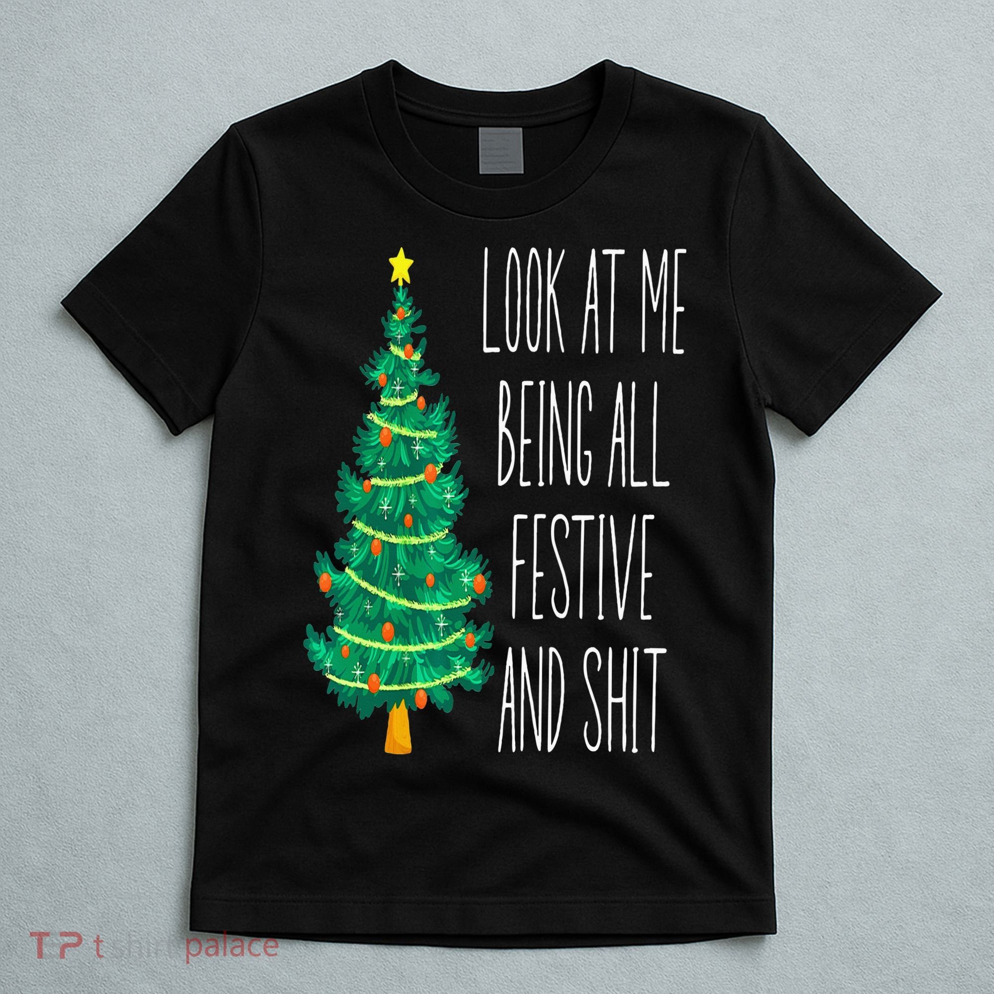 Funny Xmas Look At Me Being All Festive And Shit T-Shirt