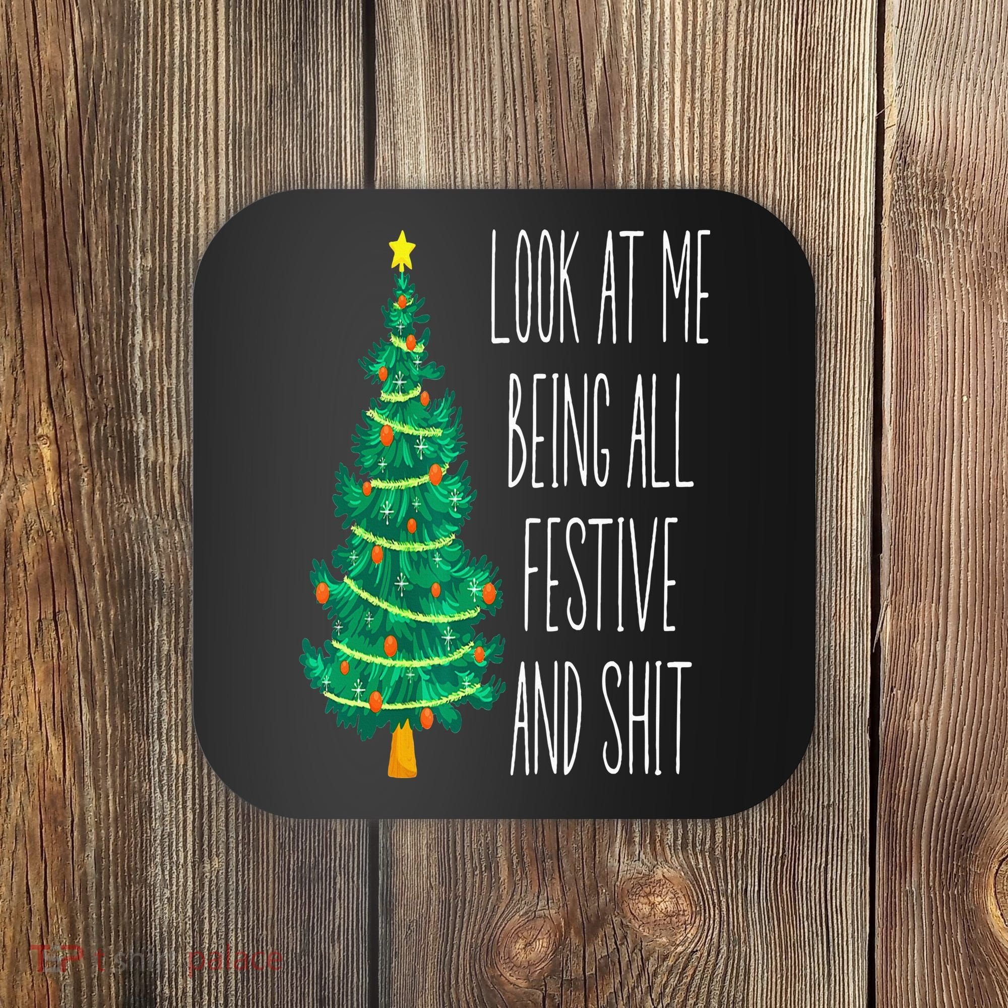 Funny Xmas Look At Me Being All Festive And Shit Coaster