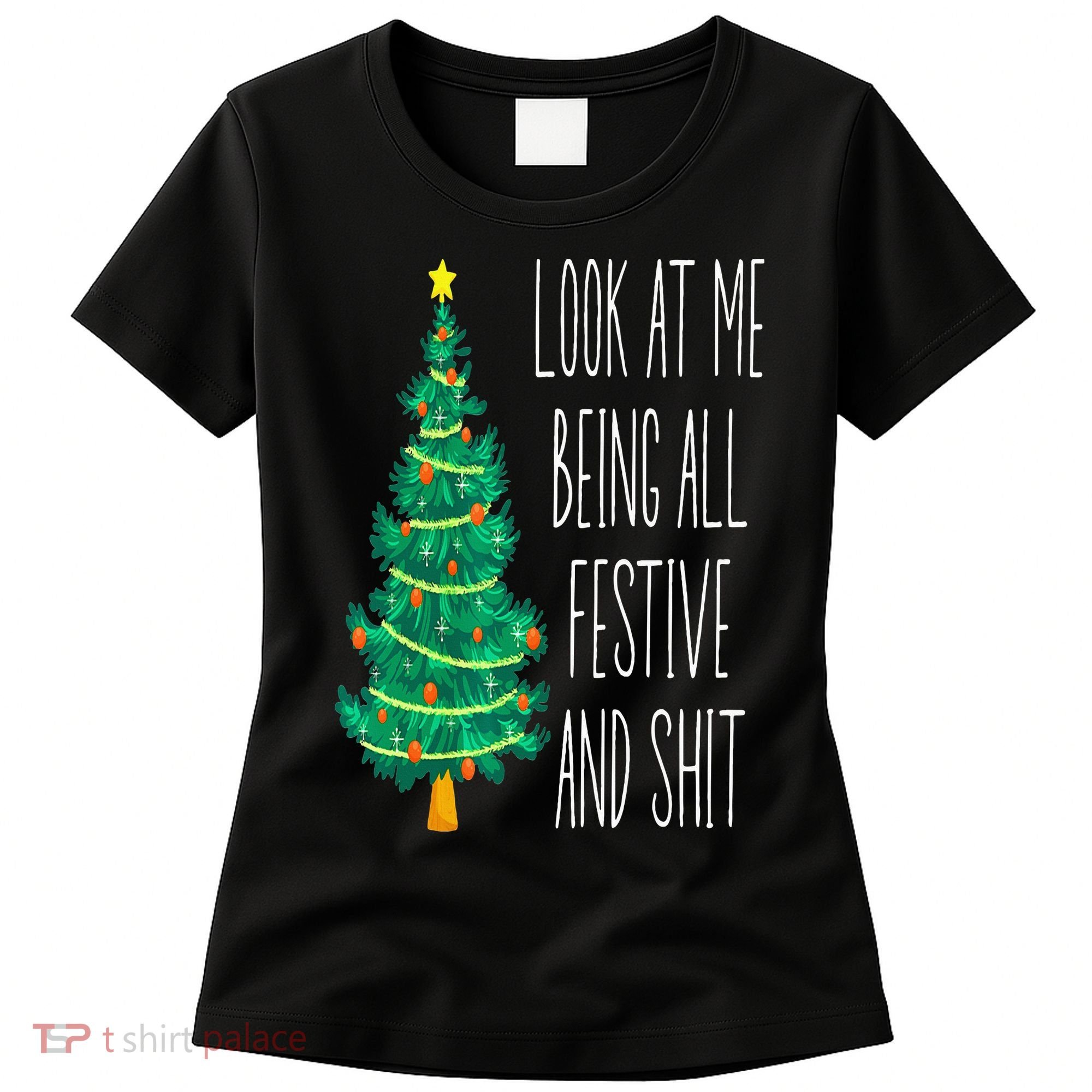 Funny Xmas Look At Me Being All Festive And Shit Women's T-Shirt