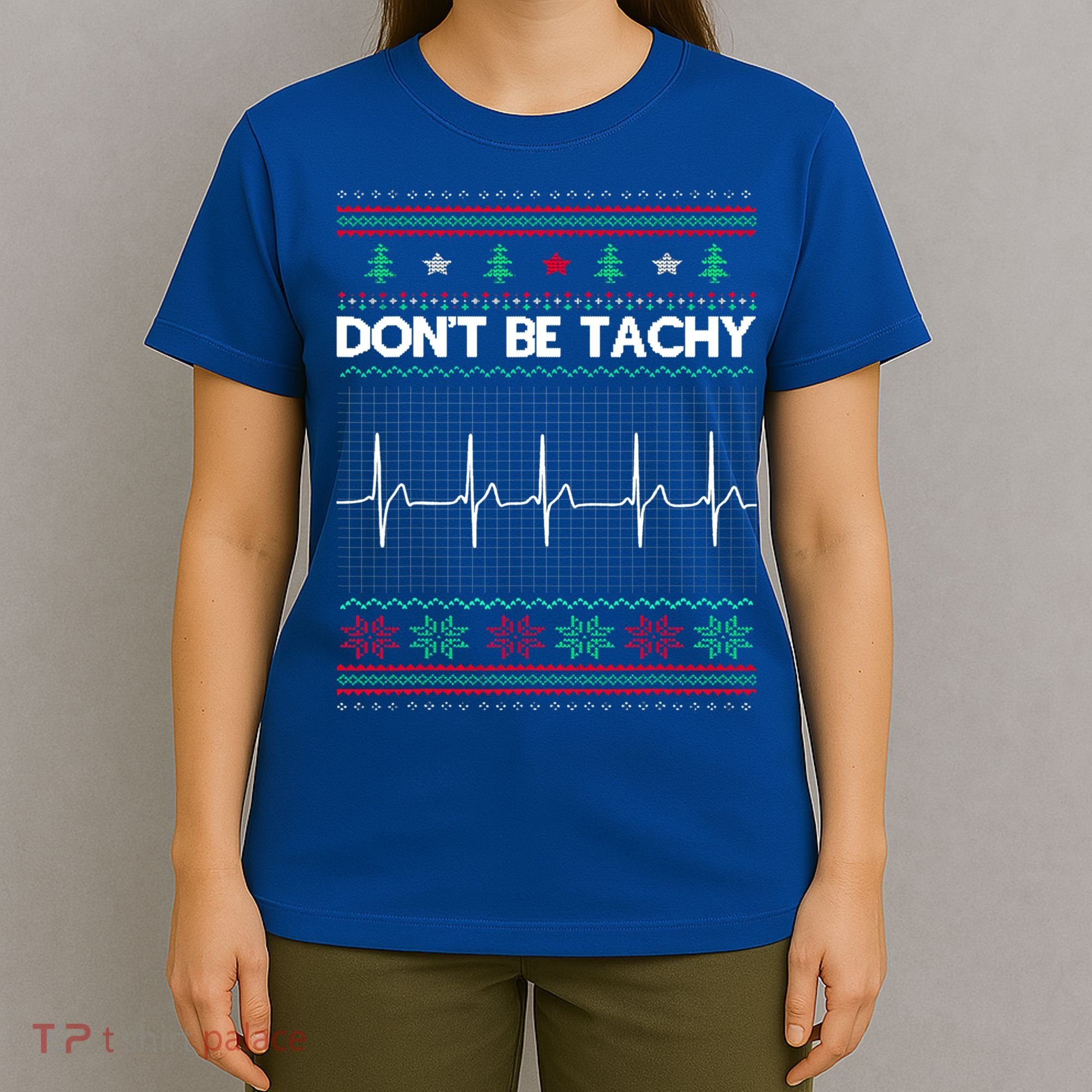 Funny Xmas Nurse DonT Be Tachy Ugly Christmas Sweaters T Meaningful Gift T-Shirt