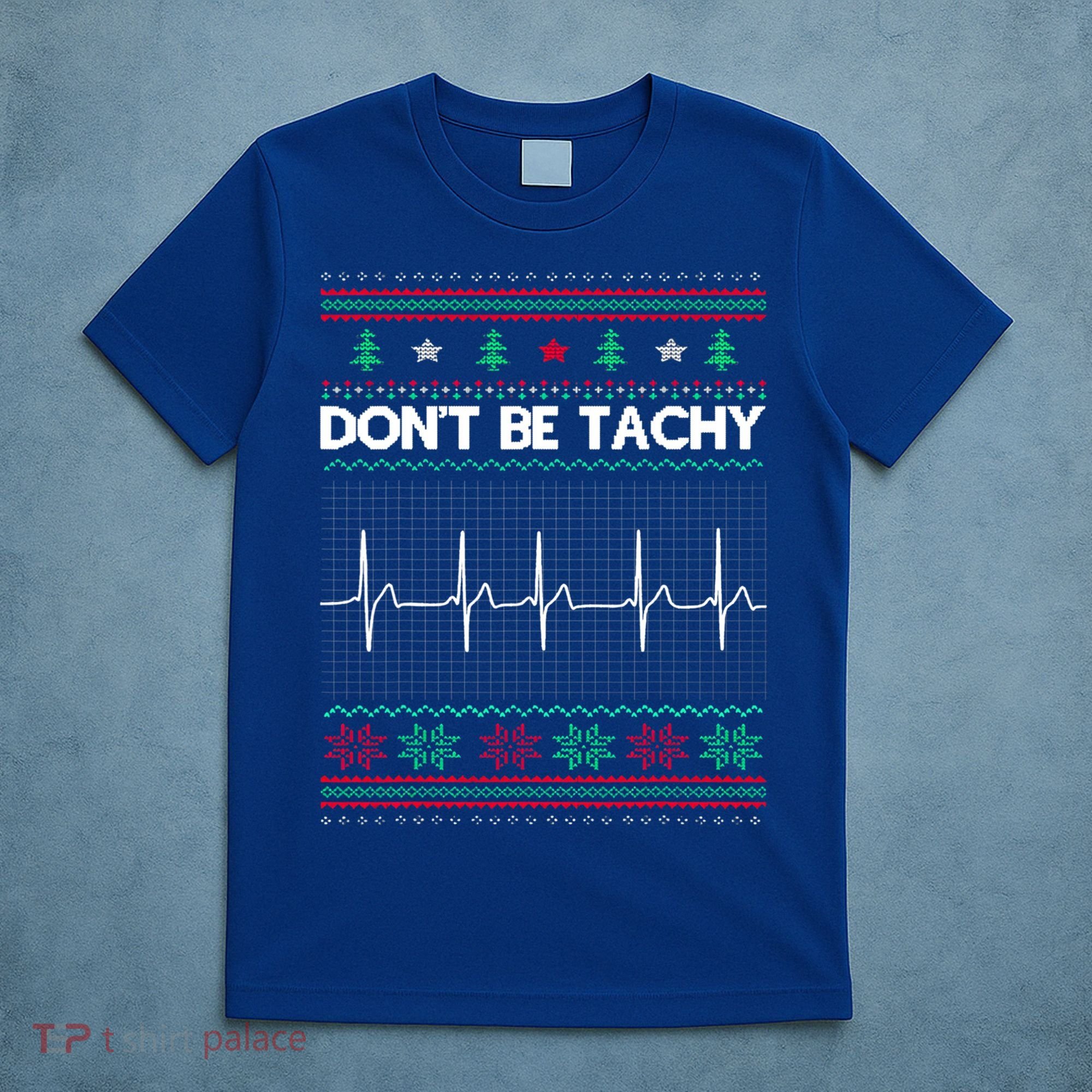 Funny Xmas Nurse DonT Be Tachy Ugly Christmas Sweaters T Meaningful Gift T-Shirt