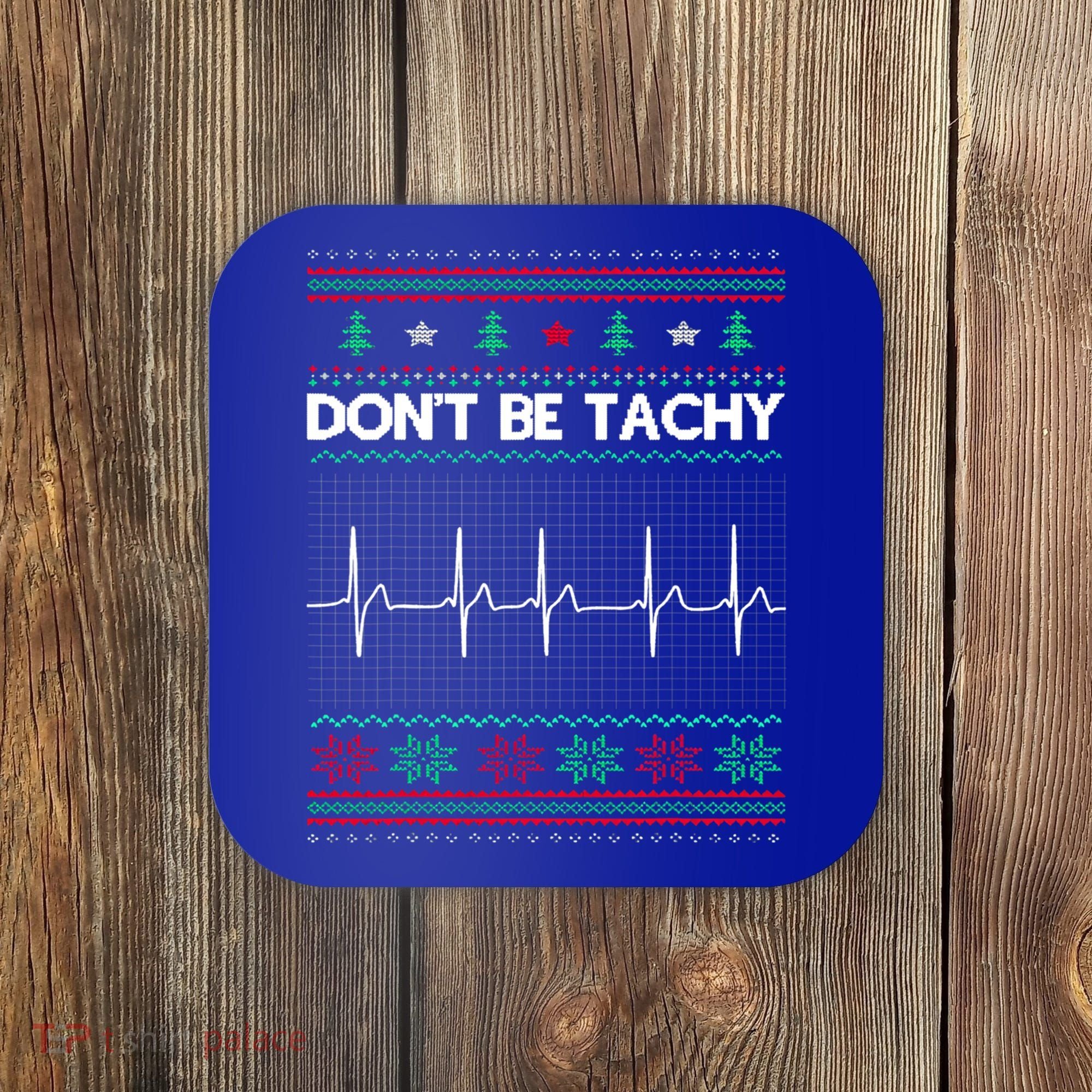 Funny Xmas Nurse DonT Be Tachy Ugly Christmas Sweaters T Meaningful Gift Coaster