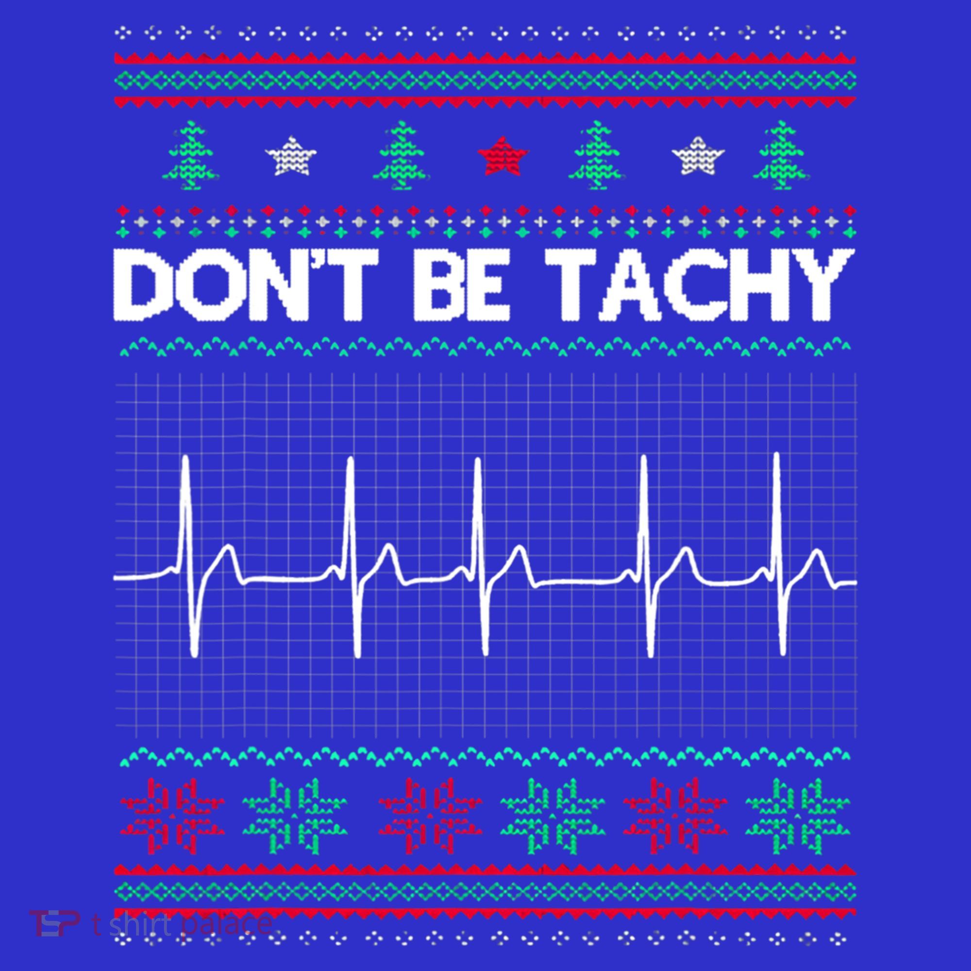 Funny Xmas Nurse DonT Be Tachy Ugly Christmas Sweaters T Meaningful Gift Women's T-Shirt