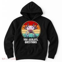Funny You Axolotl Questions Hoodie thumb 0