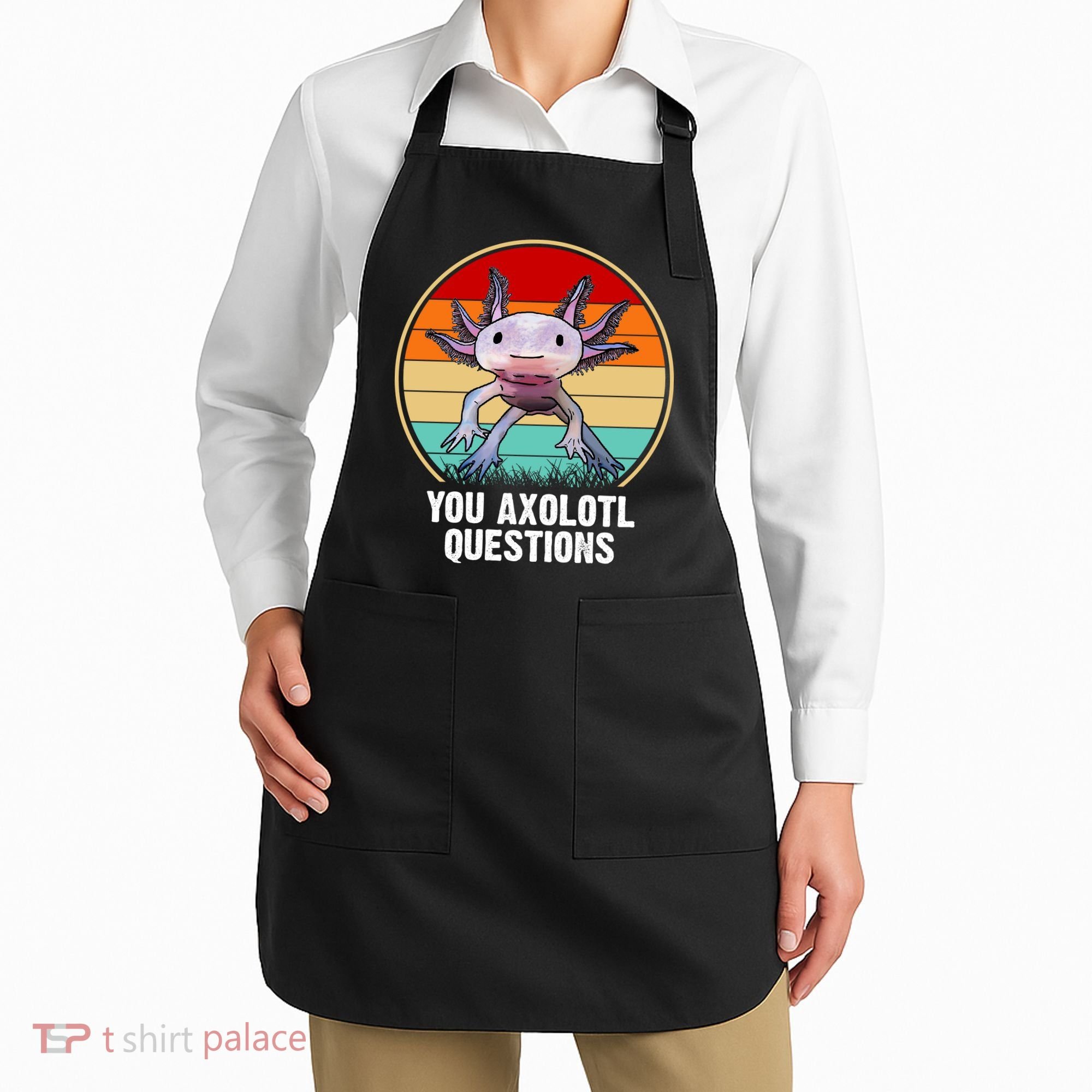 Funny You Axolotl Questions Apron