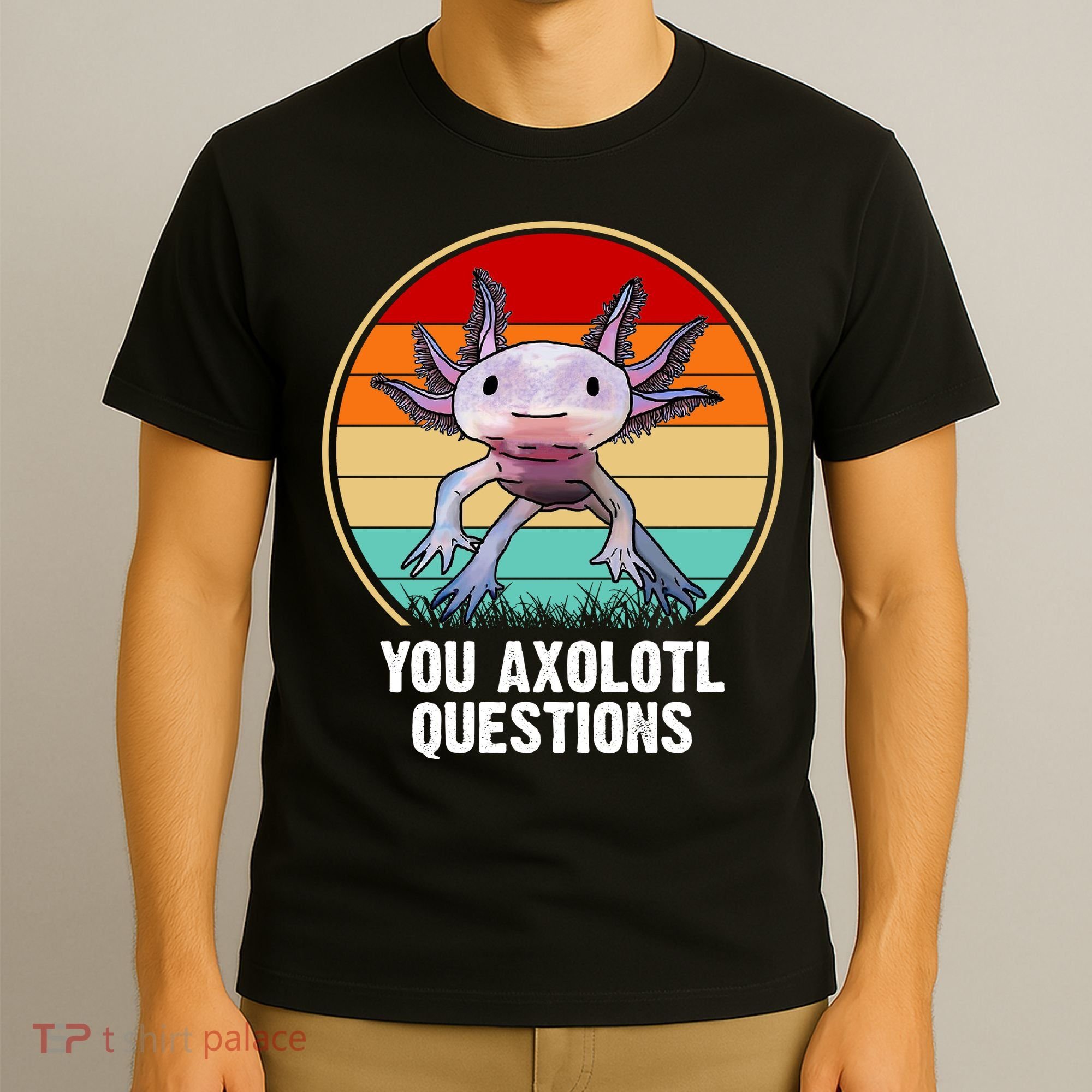 Funny You Axolotl Questions T-Shirt