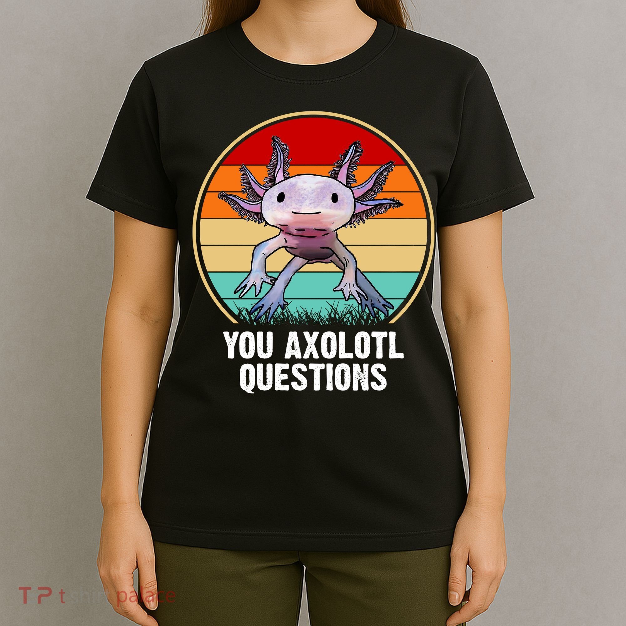 Funny You Axolotl Questions T-Shirt