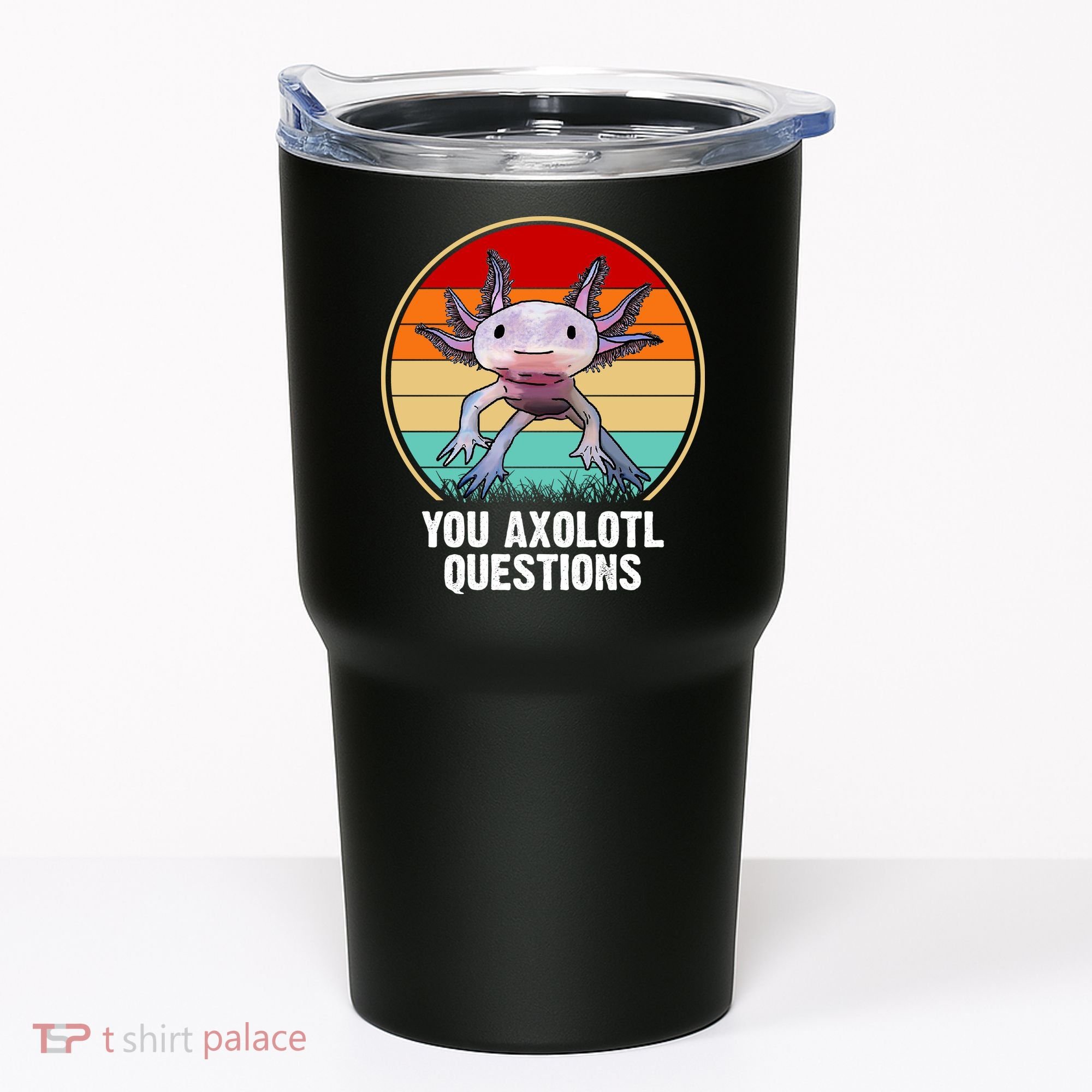 Funny You Axolotl Questions Tumbler