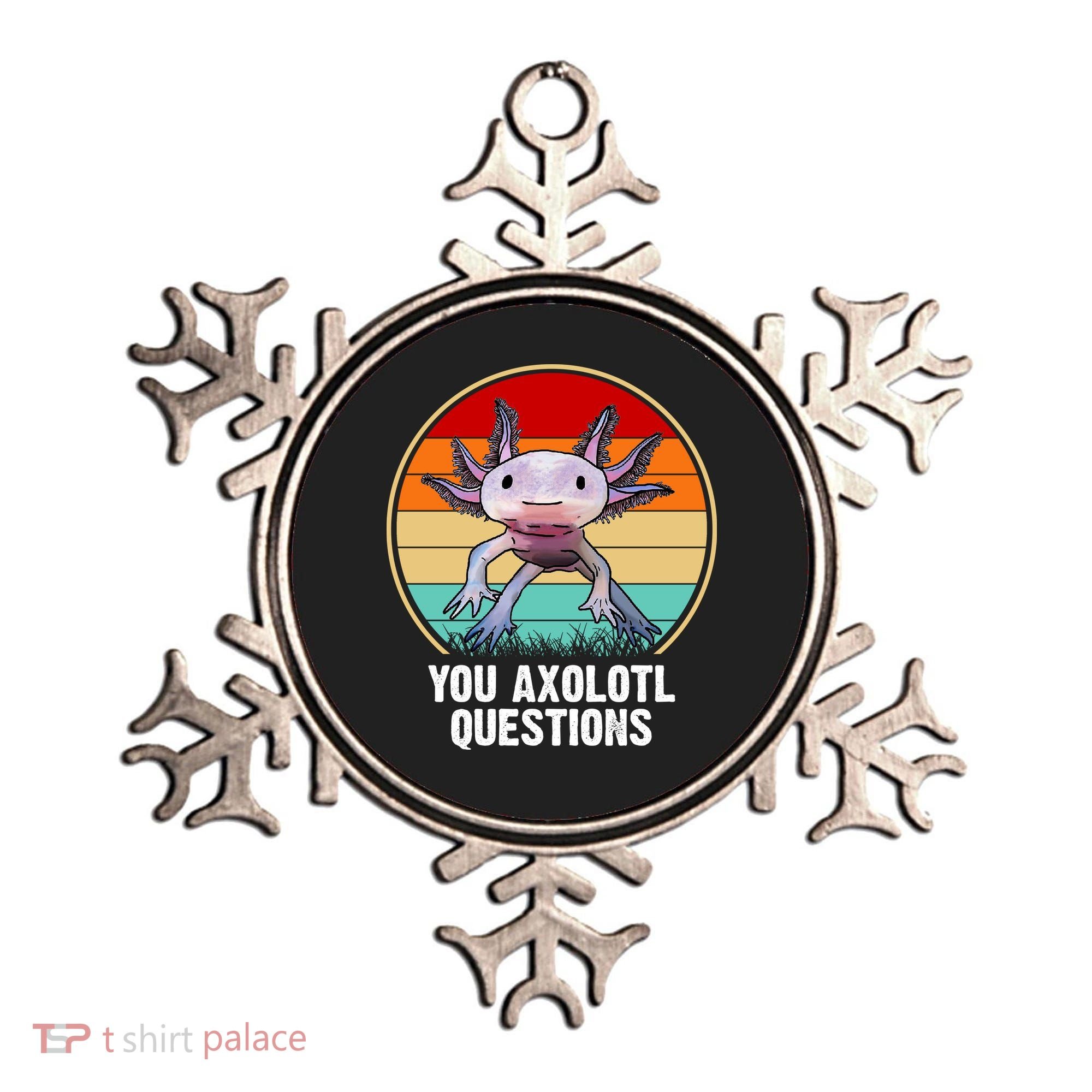 Funny You Axolotl Questions Ornament