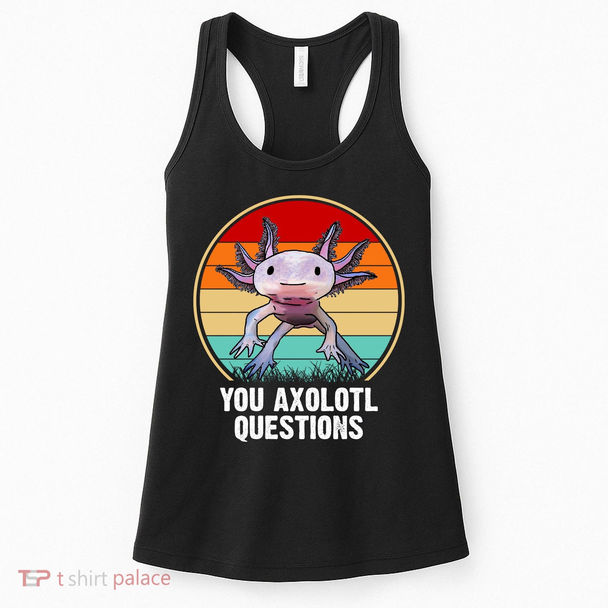 Funny You Axolotl Questions Women's Tank Top