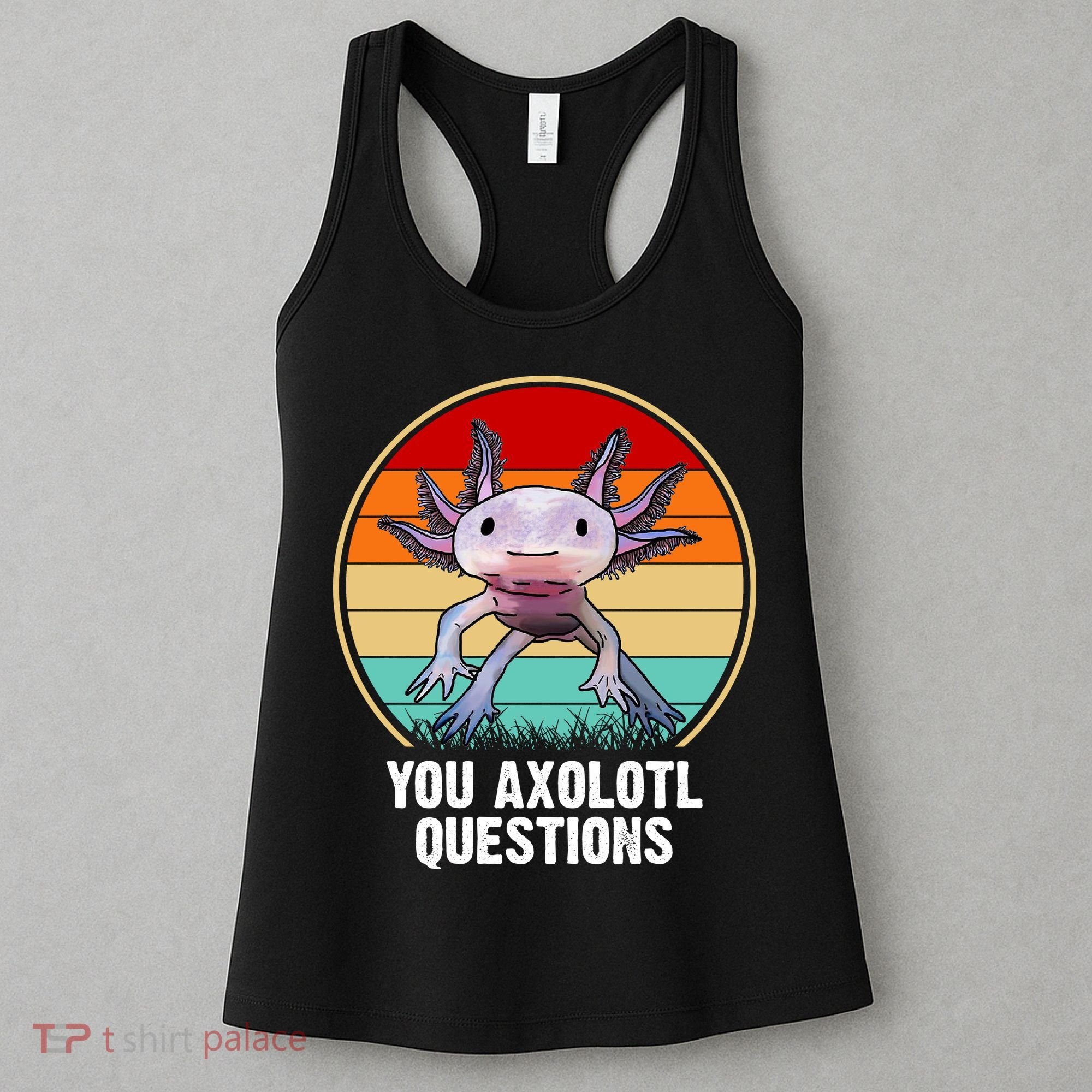 Funny You Axolotl Questions Women's Tank Top