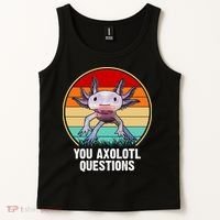Funny You Axolotl Questions Tank Top thumb 2