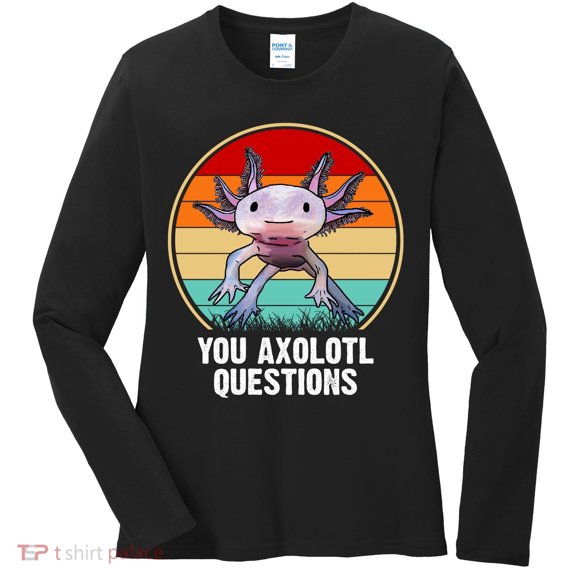 Funny You Axolotl Questions Women's Long Sleeve Shirt