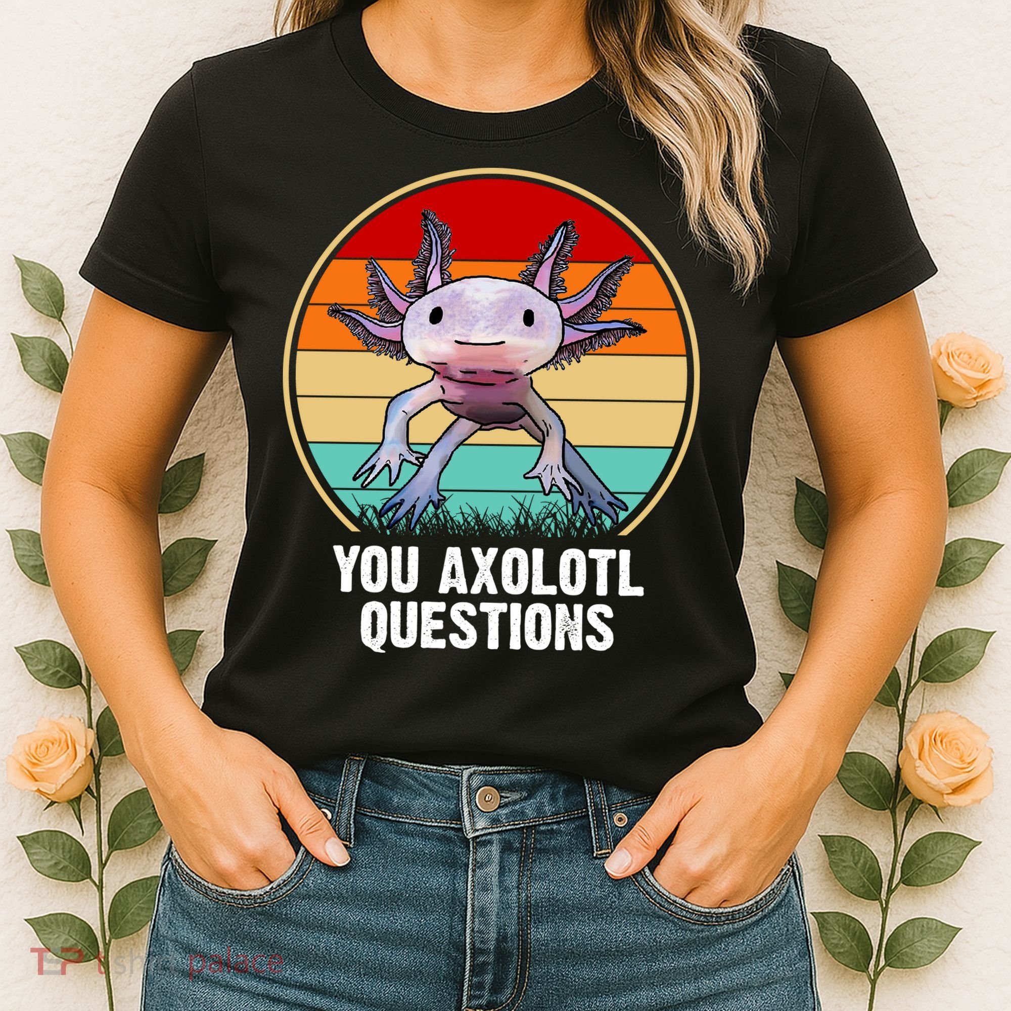 Funny You Axolotl Questions Women's T-Shirt
