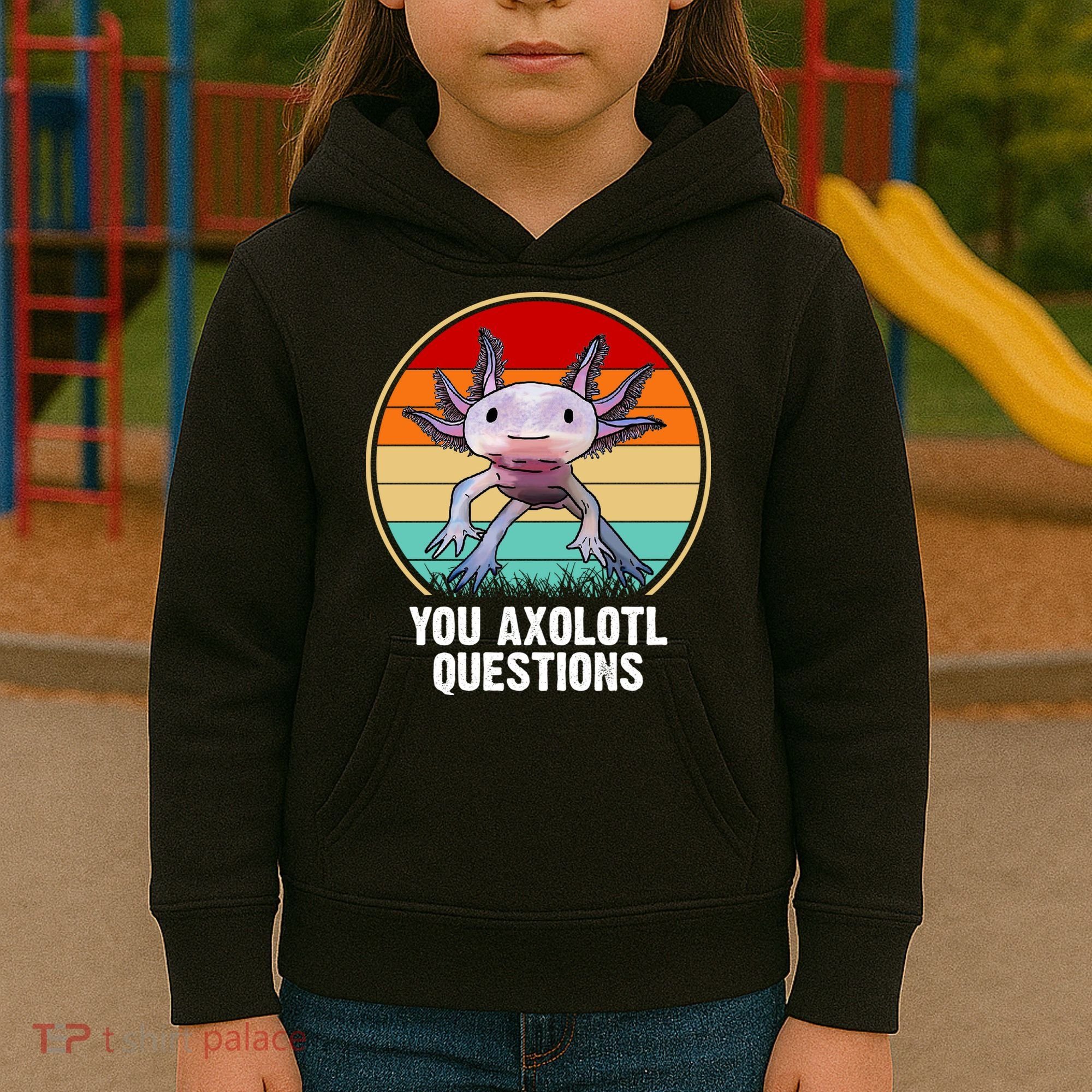 Funny You Axolotl Questions Kids Hoodie