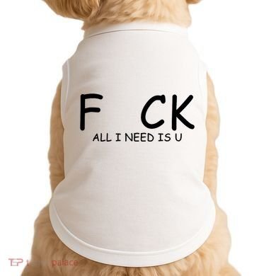 Fuck You All I Need Is U Doggie Tank