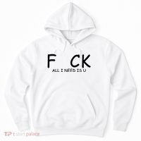 Fuck You All I Need Is U Hoodie thumb 0