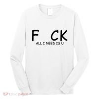 Fuck You All I Need Is U Long Sleeve Shirt thumb 0