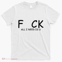 Fuck You All I Need Is U T-Shirt thumb 0